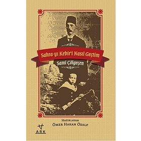 Sahra-yı Kebiri Nasıl Geçtim - Sami Çölgeçen