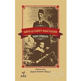 Sahra-yı Kebiri Nasıl Geçtim - Sami Çölgeçen