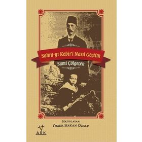 Sahra-yı Kebiri Nasıl Geçtim - Sami Çölgeçen