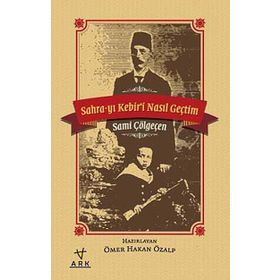 Sahra-yı Kebiri Nasıl Geçtim - Sami Çölgeçen