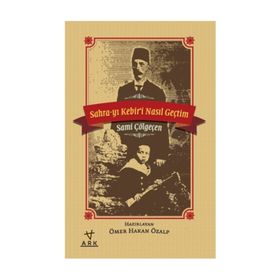 Sahra-yı Kebiri Nasıl Geçtim - Sami Çölgeçen
