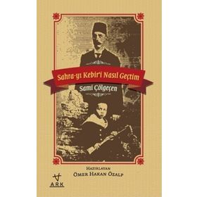 Sahra-yı Kebiri Nasıl Geçtim - Sami Çölgeçen