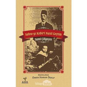 Sahra-yı Kebiri Nasıl Geçtim - Sami Çölgeçen
