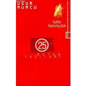 SAHTE ATATÜRKÇÜLÜK BÜTÜN YAZILARI (25 26 HAZIRAN-31 ARALIK 1985 YAZILARI) - UĞUR MUMCU