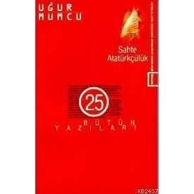 SAHTE ATATÜRKÇÜLÜK BÜTÜN YAZILARI (25 26 HAZIRAN-31 ARALIK 1985 YAZILARI) - UĞUR MUMCU