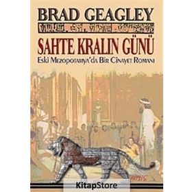 SAHTE KRALIN GÜNÜ ESKI MEZAPOTAMYA'DA BIR CINAYET ROMANI - BRAD GEAGLEY