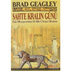 SAHTE KRALIN GÜNÜ ESKI MEZAPOTAMYA'DA BIR CINAYET ROMANI - BRAD GEAGLEY