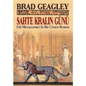 SAHTE KRALIN GÜNÜ ESKI MEZAPOTAMYA'DA BIR CINAYET ROMANI - BRAD GEAGLEY
