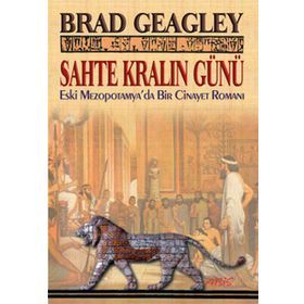 SAHTE KRALIN GÜNÜ ESKI MEZAPOTAMYA'DA BIR CINAYET ROMANI - BRAD GEAGLEY