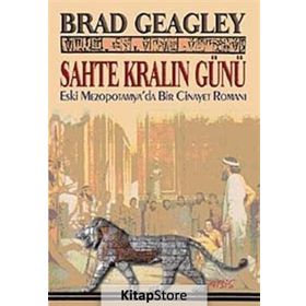 SAHTE KRALIN GÜNÜ ESKI MEZAPOTAMYA'DA BIR CINAYET ROMANI - BRAD GEAGLEY