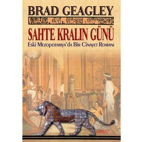 SAHTE KRALIN GÜNÜ ESKI MEZAPOTAMYA'DA BIR CINAYET ROMANI - BRAD GEAGLEY