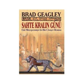 SAHTE KRALIN GÜNÜ ESKI MEZAPOTAMYA'DA BIR CINAYET ROMANI - BRAD GEAGLEY