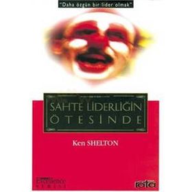 SAHTE LİDERLİĞİN ÖTESİNDE - KEN SHELTON