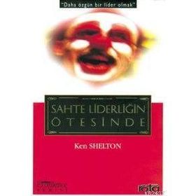 SAHTE LİDERLİĞİN ÖTESİNDE - KEN SHELTON