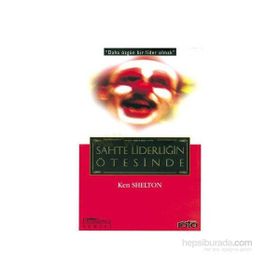 SAHTE LİDERLİĞİN ÖTESİNDE - KEN SHELTON