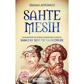 SAHTE MESIH OSMANLI BELGELERI IŞIĞINDA DÖNMELIĞIN KURUCUSU SABATAY SEVI VE YAHUDILER - ERHAN AFYONCU