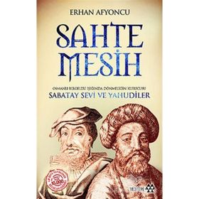 SAHTE MESIH OSMANLI BELGELERI IŞIĞINDA DÖNMELIĞIN KURUCUSU SABATAY SEVI VE YAHUDILER - ERHAN AFYONCU