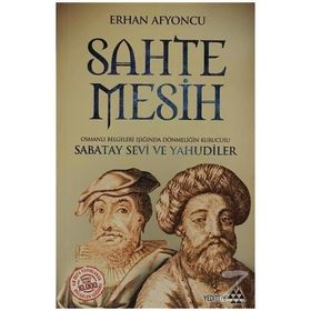 SAHTE MESIH OSMANLI BELGELERI IŞIĞINDA DÖNMELIĞIN KURUCUSU SABATAY SEVI VE YAHUDILER - ERHAN AFYONCU