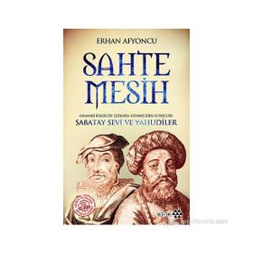 SAHTE MESIH OSMANLI BELGELERI IŞIĞINDA DÖNMELIĞIN KURUCUSU SABATAY SEVI VE YAHUDILER - ERHAN AFYONCU