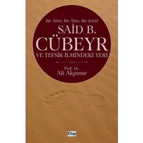 Said Cübeyr ve Tefsir İlmindeki Yeri - Ali Akpınar