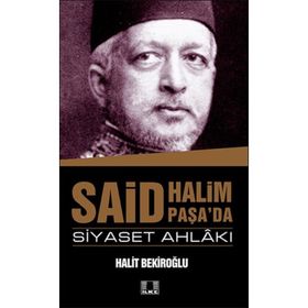 Said Halim Paşa ve Siyaset Ahlakı - Halit Bekiroğlu