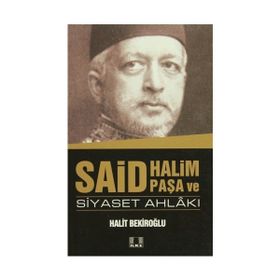 Said Halim Paşa ve Siyaset Ahlakı - Halit Bekiroğlu