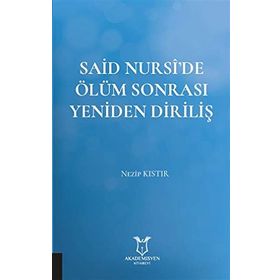 Said Nursi'de Ölüm Sonrası Yeniden Diriliş Nezip Kıstır
