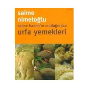 SAIME HANIM´IN MUTFAĞINDAN URFA YEMEKLERI - SAIME NİMETOĞLU