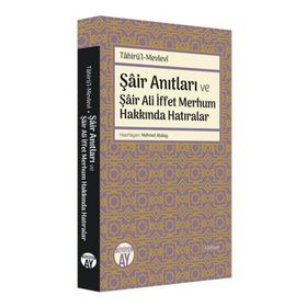 Şair Anıtları ve Şair Ali İffet Merhum Hakkında Hatıralar - Tahirü`l-Mevlevi