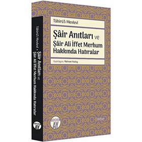 Şair Anıtları ve Şair Ali İffet Merhum Hakkında Hatıralar - Tahirü`l-Mevlevi