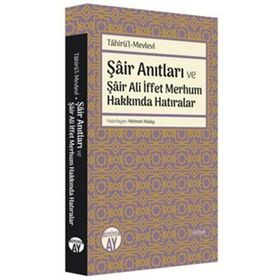 Şair Anıtları ve Şair Ali İffet Merhum Hakkında Hatıralar - Tahirü`l-Mevlevi