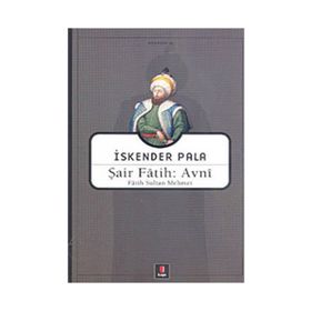 ŞAİR FÂTIH: AVNÎ FÂTIH SULTAN MEHMET - İSKENDER PALA