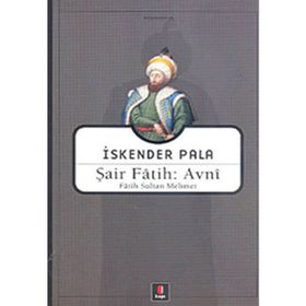 ŞAİR FÂTIH: AVNÎ FÂTIH SULTAN MEHMET - İSKENDER PALA