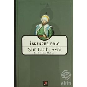 ŞAİR FÂTIH: AVNÎ FÂTIH SULTAN MEHMET - İSKENDER PALA