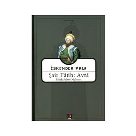 ŞAİR FÂTIH: AVNÎ FÂTIH SULTAN MEHMET - İSKENDER PALA