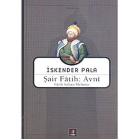 ŞAİR FÂTIH: AVNÎ FÂTIH SULTAN MEHMET - İSKENDER PALA