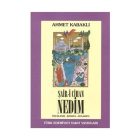 ŞAİR-I CIHAN NEDIM İNCELEME - ROMAN - SENARYO - AHMET KABAKLI