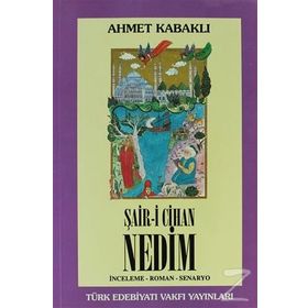 ŞAİR-I CIHAN NEDIM İNCELEME - ROMAN - SENARYO - AHMET KABAKLI