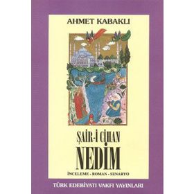 ŞAİR-I CIHAN NEDIM İNCELEME - ROMAN - SENARYO - AHMET KABAKLI
