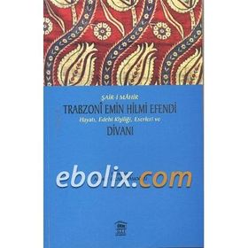 Şair i Mahir Trabzoni Emin Hilmi Efendi Hayatı, Edebi Kişiliği - Kolektif