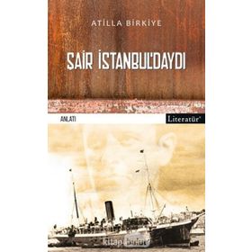 Şair İstanbuldaydı! - Atilla Birkiye