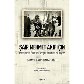 Şair Mehmet Akif İçin-Memleketin Fikir ve Edebiyat Adamları Ne Diyor? - Ismayıl Hakkı Baltacıoğlu