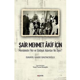 Şair Mehmet Akif İçin-Memleketin Fikir ve Edebiyat Adamları Ne Diyor? - Ismayıl Hakkı Baltacıoğlu
