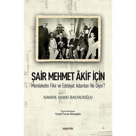 Şair Mehmet Akif İçin-Memleketin Fikir ve Edebiyat Adamları Ne Diyor? - Ismayıl Hakkı Baltacıoğlu