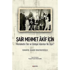 Şair Mehmet Akif İçin-Memleketin Fikir ve Edebiyat Adamları Ne Diyor? - Ismayıl Hakkı Baltacıoğlu