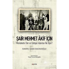 Şair Mehmet Akif İçin-Memleketin Fikir ve Edebiyat Adamları Ne Diyor? - Ismayıl Hakkı Baltacıoğlu