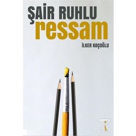 Şair Ruhlu Ressam - İlker Koçoğlu