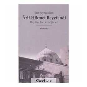 ŞAİR ŞEYHÜLİSLAM ARIF HIKMET BEYEFENDI HAYATI - ESERLERI - ŞİİRLERİ - BILAL KEMIKLI