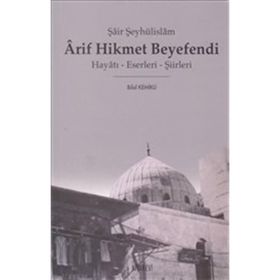 ŞAİR ŞEYHÜLİSLAM ARIF HIKMET BEYEFENDI HAYATI - ESERLERI - ŞİİRLERİ - BILAL KEMIKLI