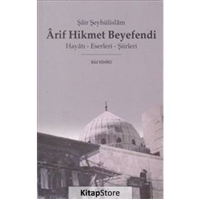 ŞAİR ŞEYHÜLİSLAM ARIF HIKMET BEYEFENDI HAYATI - ESERLERI - ŞİİRLERİ - BILAL KEMIKLI